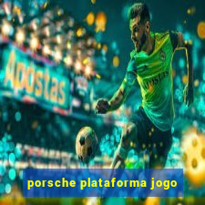 porsche plataforma jogo